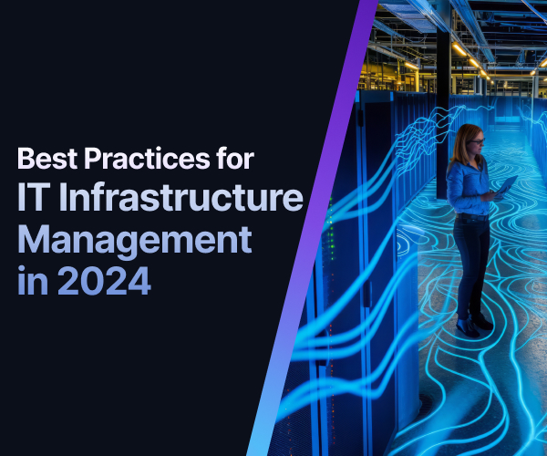 Best Practices for IT Infrastructure Management in 2024?