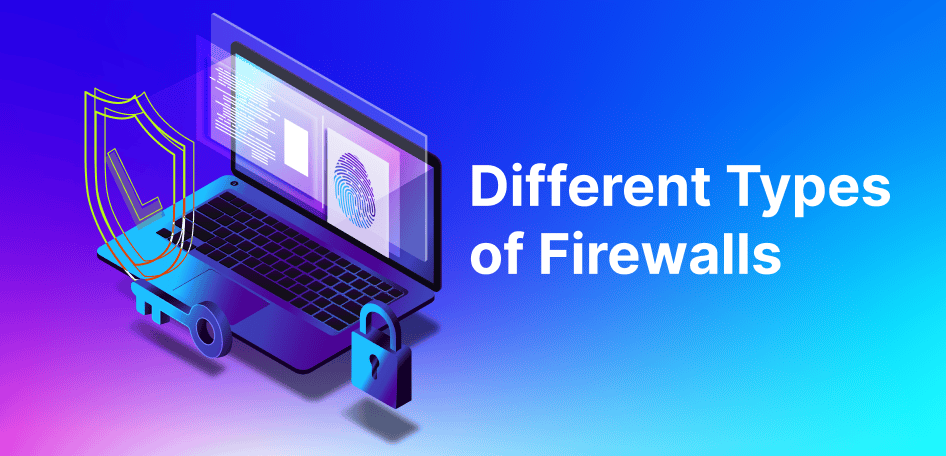 Different Types of Firewalls